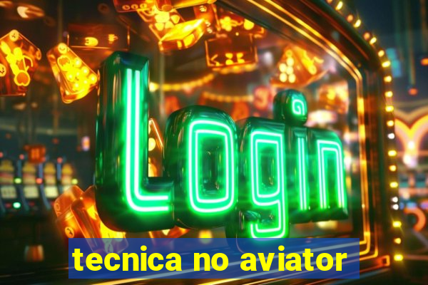 tecnica no aviator